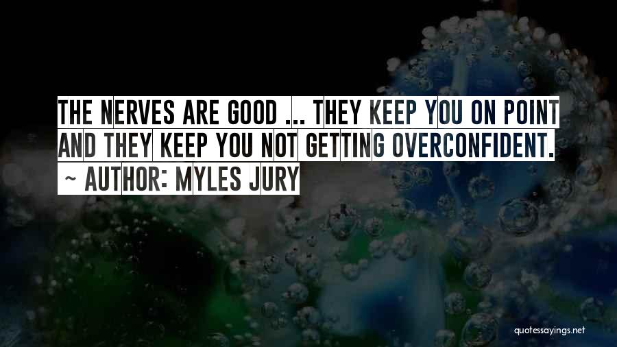 Getting Into My Nerves Quotes By Myles Jury