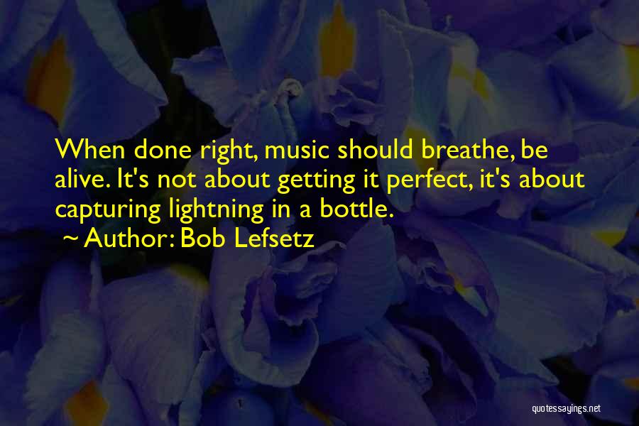 Getting It Done Right Quotes By Bob Lefsetz