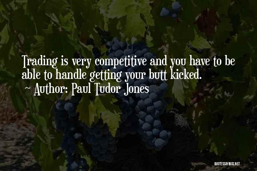 Getting Kicked Quotes By Paul Tudor Jones