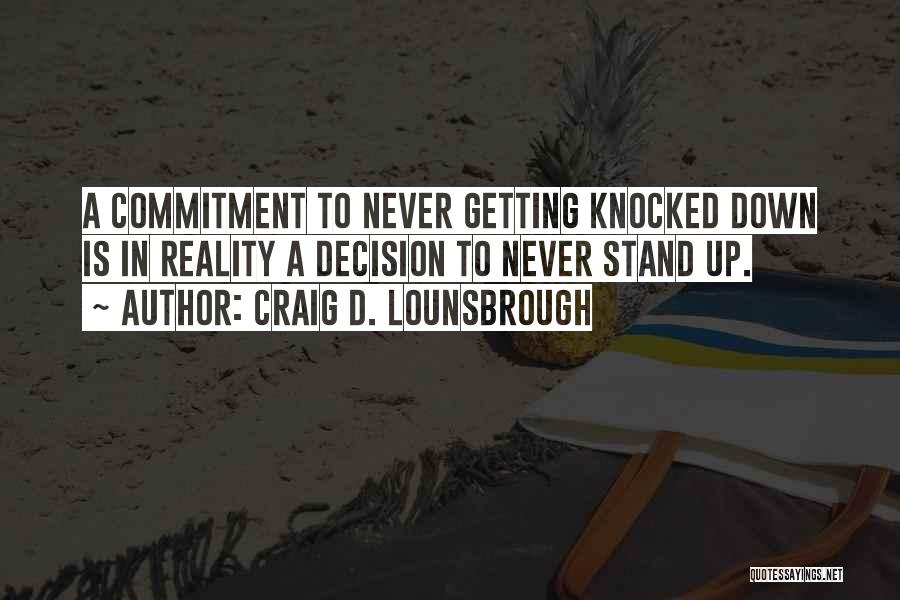 Getting Knocked Down And Getting Up Quotes By Craig D. Lounsbrough