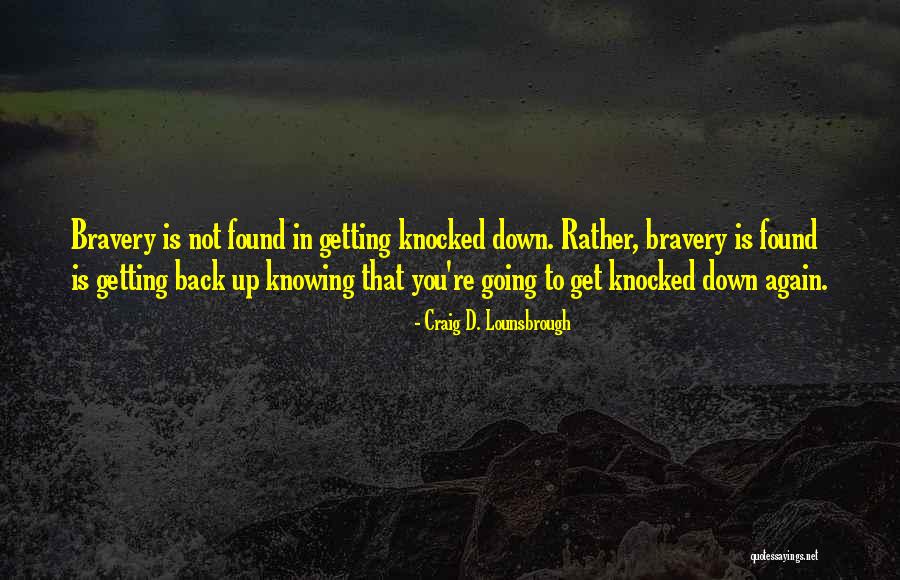 Getting Knocked Down And Getting Up Quotes By Craig D. Lounsbrough