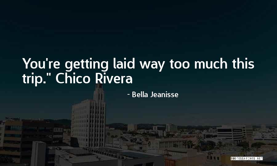 Getting Laid Quotes By Bella Jeanisse Getting Laid Quotes By Bella Jeanisse