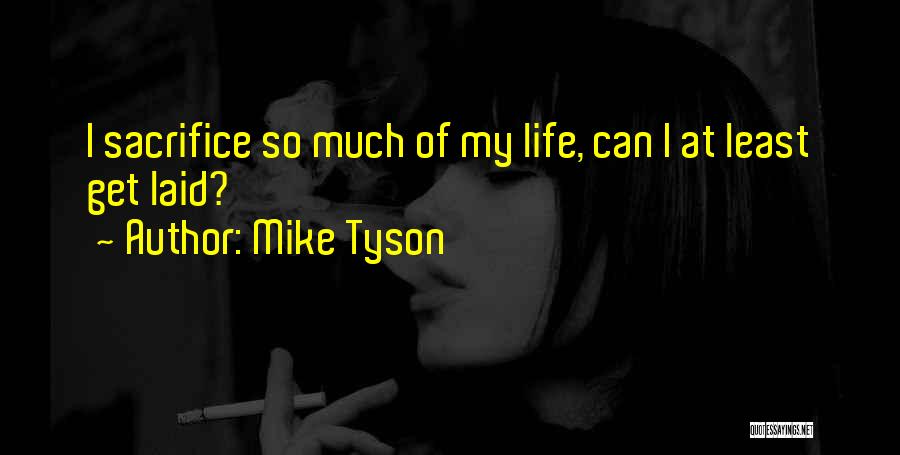Getting Laid Quotes By Mike Tyson