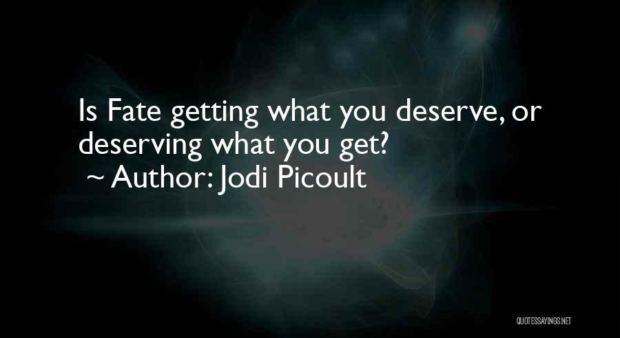 Getting Less Than You Deserve Quotes By Jodi Picoult