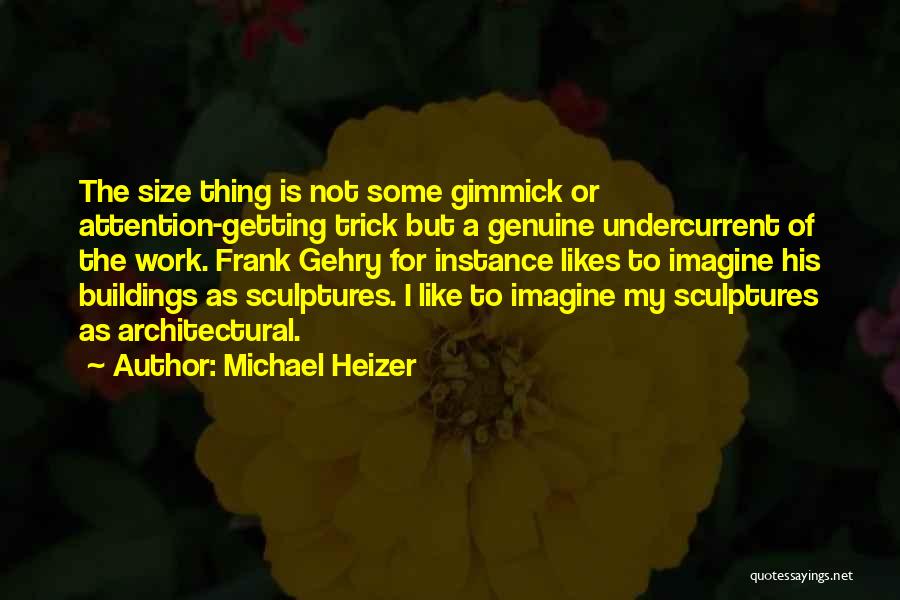 Getting Likes Quotes By Michael Heizer