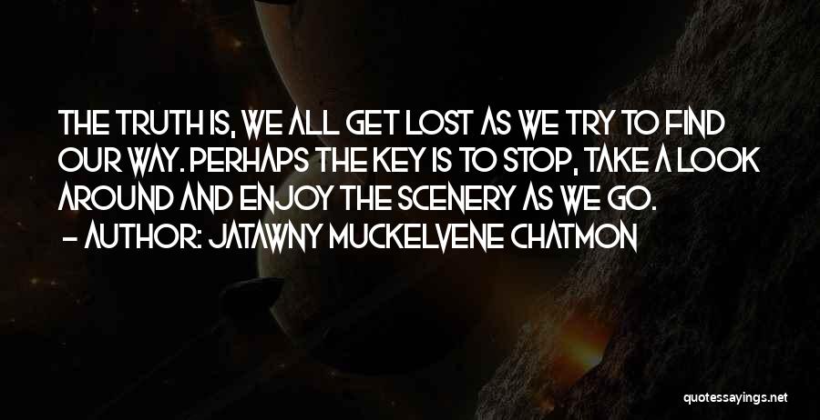 Getting Lost And Finding Your Way Quotes By JaTawny Muckelvene Chatmon