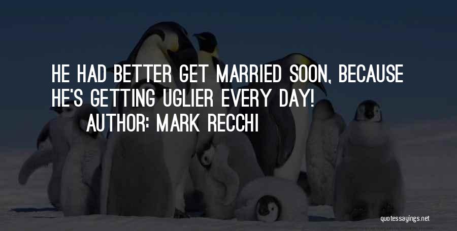 Getting Married One Day Quotes By Mark Recchi