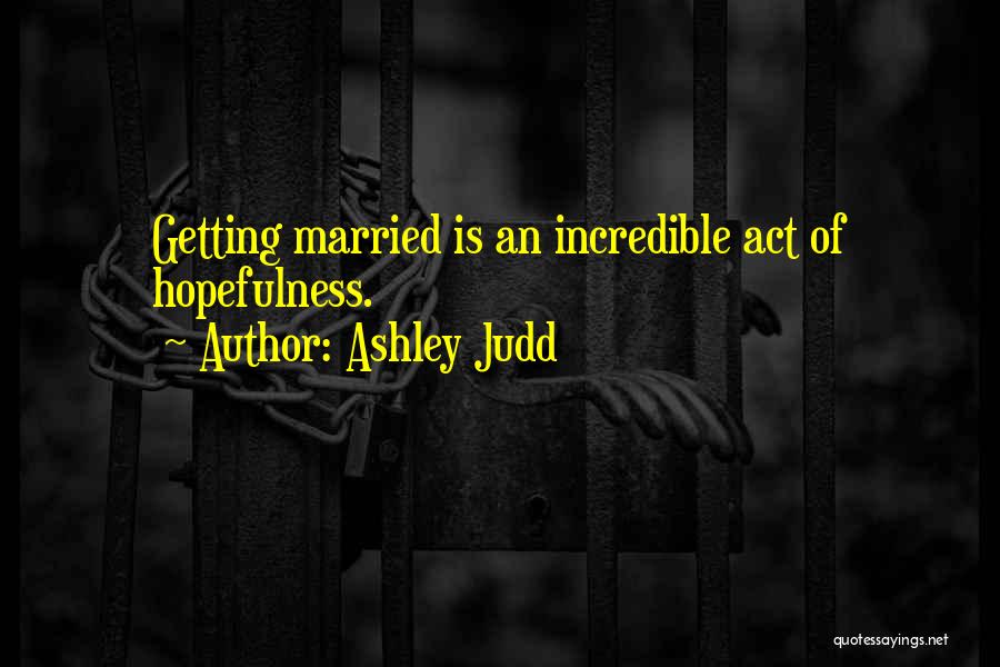 Getting Married Quotes By Ashley Judd