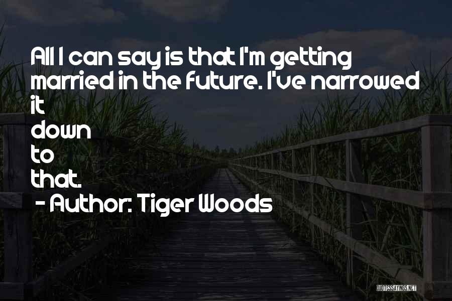 Getting Married Quotes By Tiger Woods