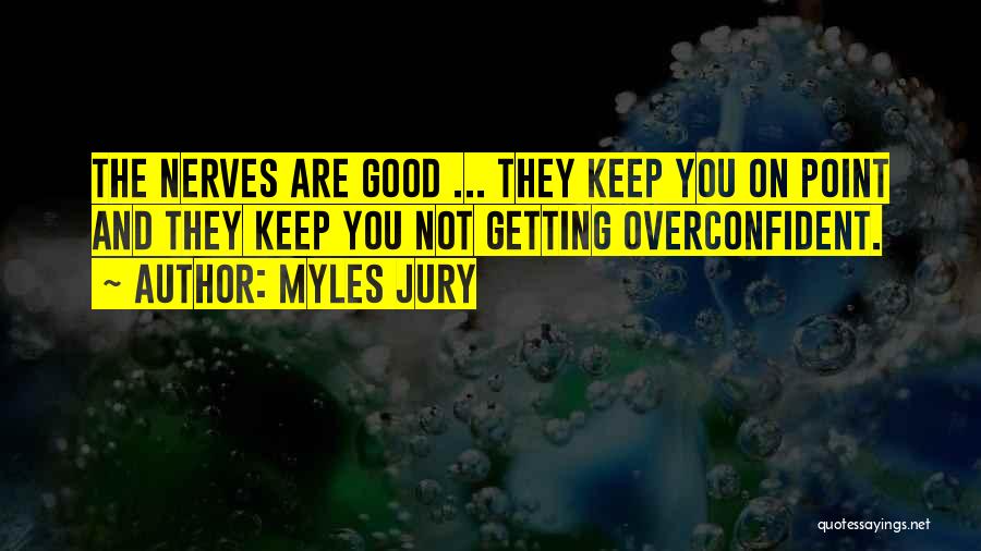 Getting My Nerves Quotes By Myles Jury