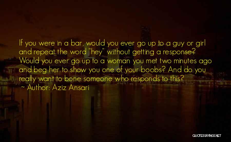 Getting No Response Quotes By Aziz Ansari