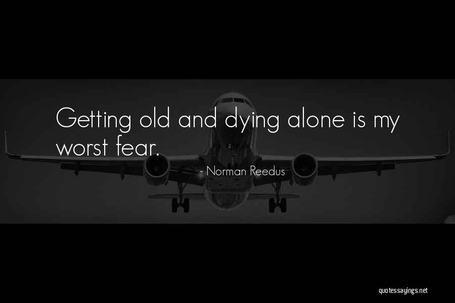 Getting Old Alone Quotes By Norman Reedus Getting Old Alone Quotes By Norman Reedus