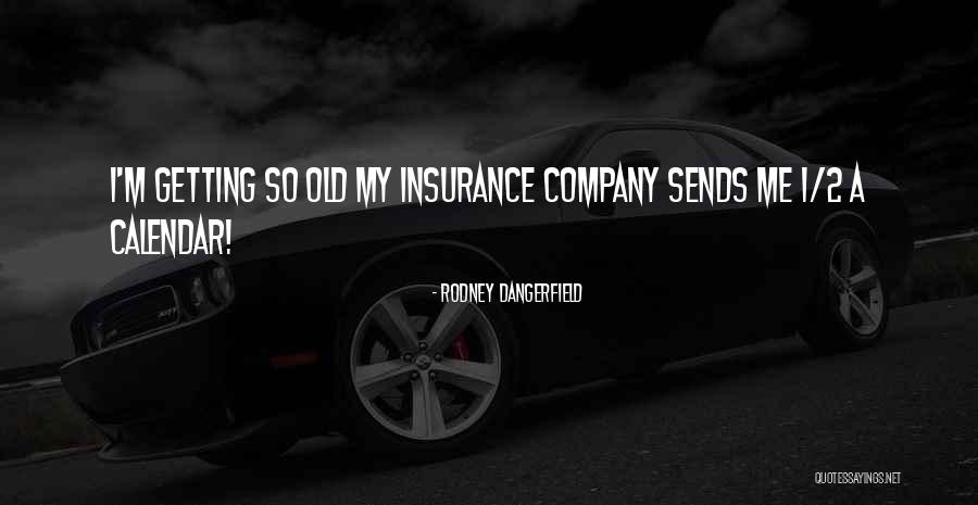 Getting Old Funny Quotes By Rodney Dangerfield Getting Old Funny Quotes By Rodney Dangerfield
