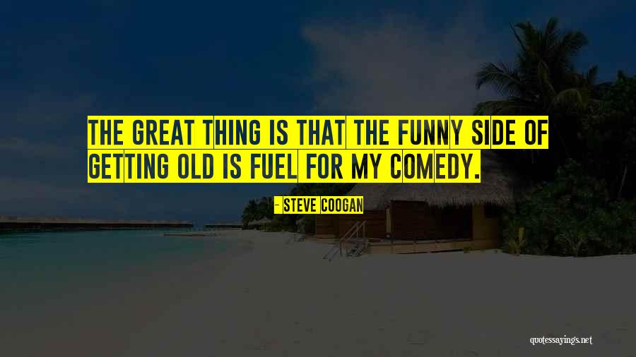 Getting Old Funny Quotes By Steve Coogan Getting Old Funny Quotes By Steve Coogan