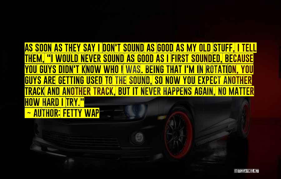 Getting Old Is Good Quotes By Fetty Wap