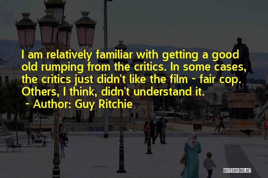 Getting Old Is Good Quotes By Guy Ritchie