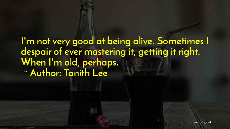 Getting Old Is Good Quotes By Tanith Lee