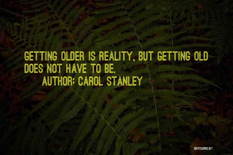 Getting Old Is Quotes By Carol Stanley