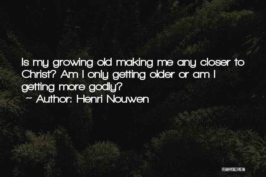 Getting Old Is Quotes By Henri Nouwen