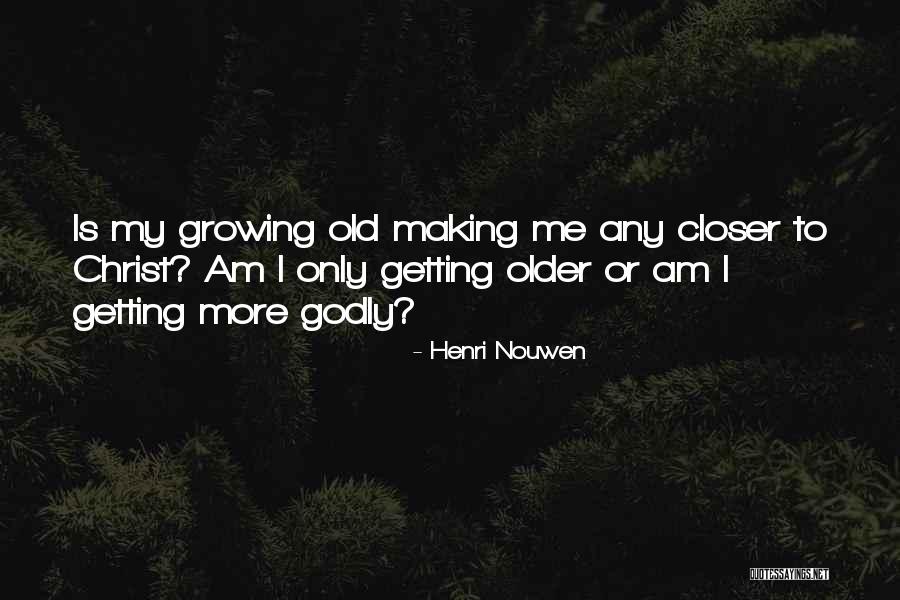 Getting Old Is Quotes By Henri Nouwen