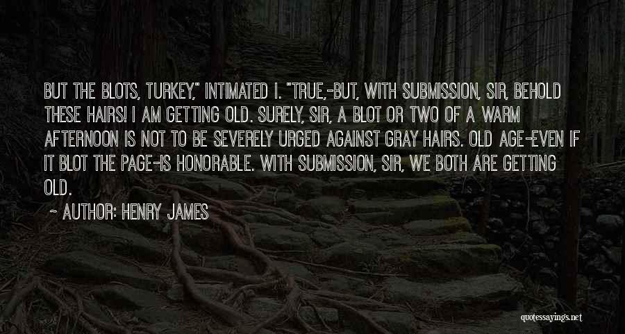 Getting Old Is Quotes By Henry James