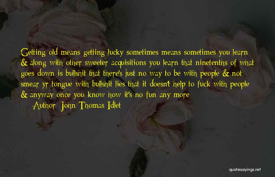 Getting Old Is Quotes By John Thomas Idlet