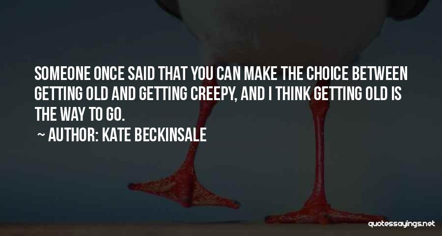 Getting Old Is Quotes By Kate Beckinsale