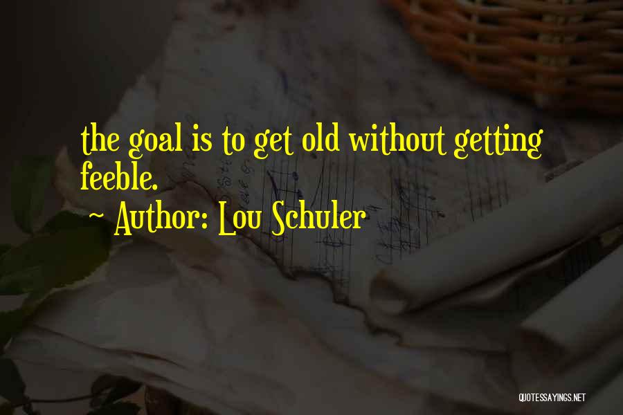 Getting Old Is Quotes By Lou Schuler