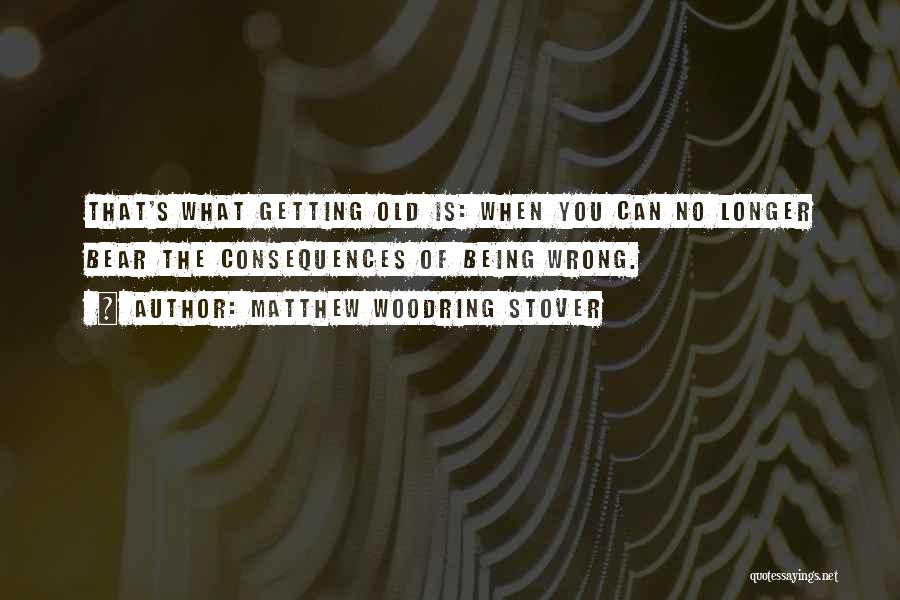 Getting Old Is Quotes By Matthew Woodring Stover