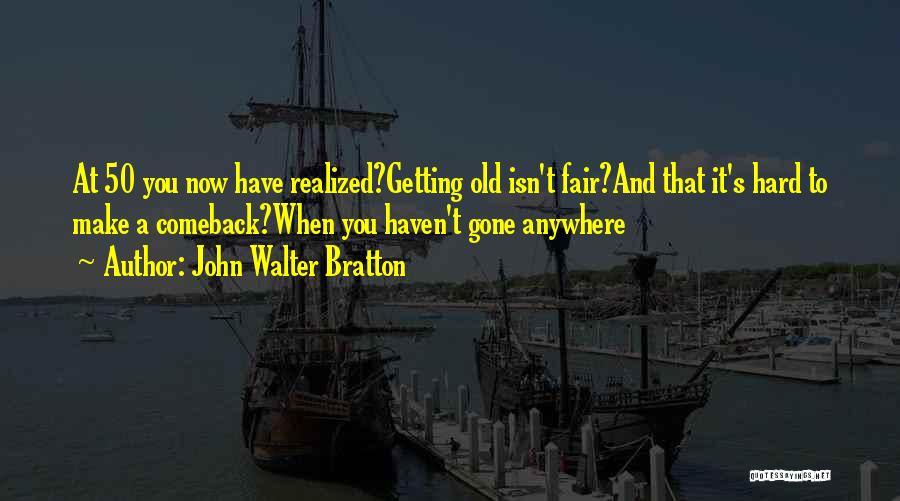 Getting Old On Birthday Quotes By John Walter Bratton