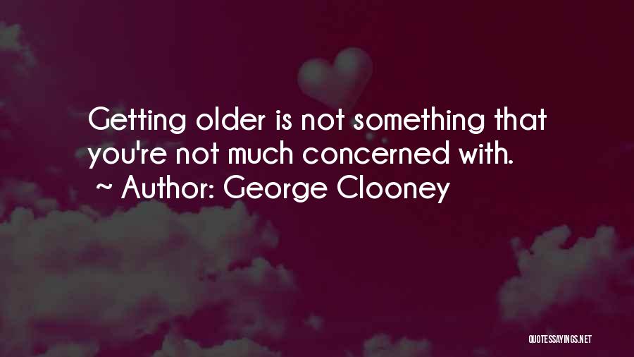 Getting Old With You Quotes By George Clooney