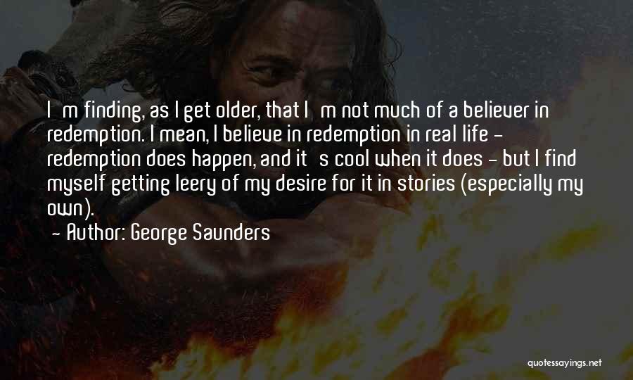 Getting Older And Life Quotes By George Saunders