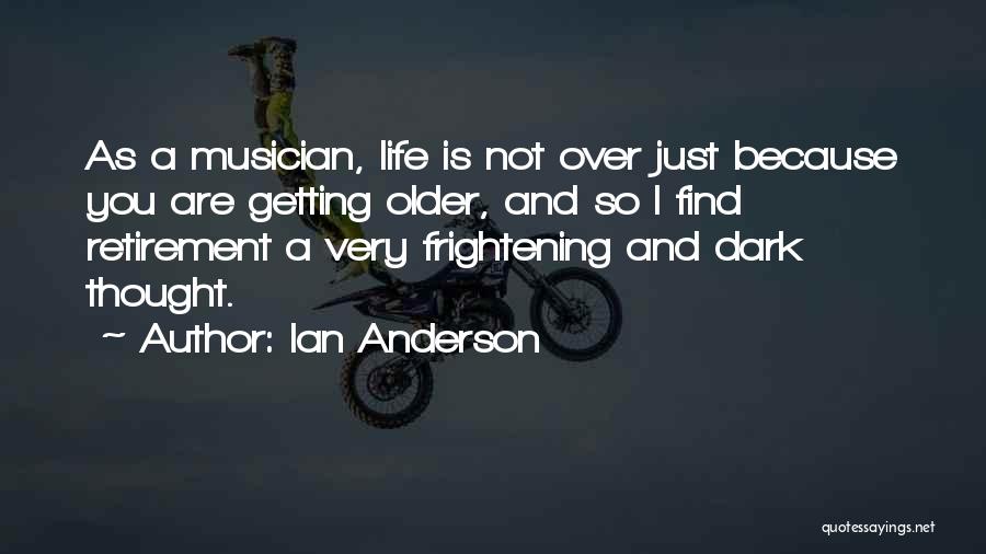 Getting Older And Life Quotes By Ian Anderson