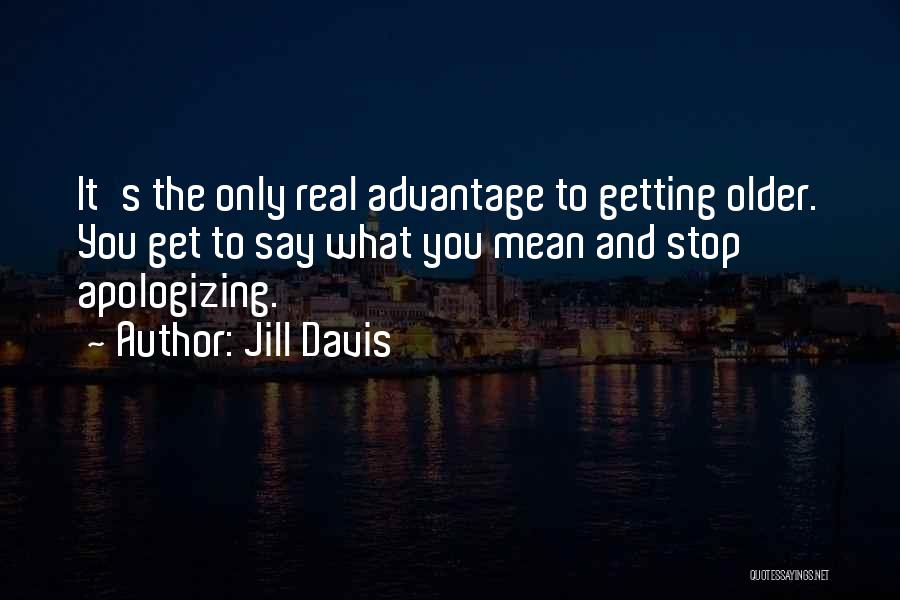 Getting Older And Life Quotes By Jill Davis