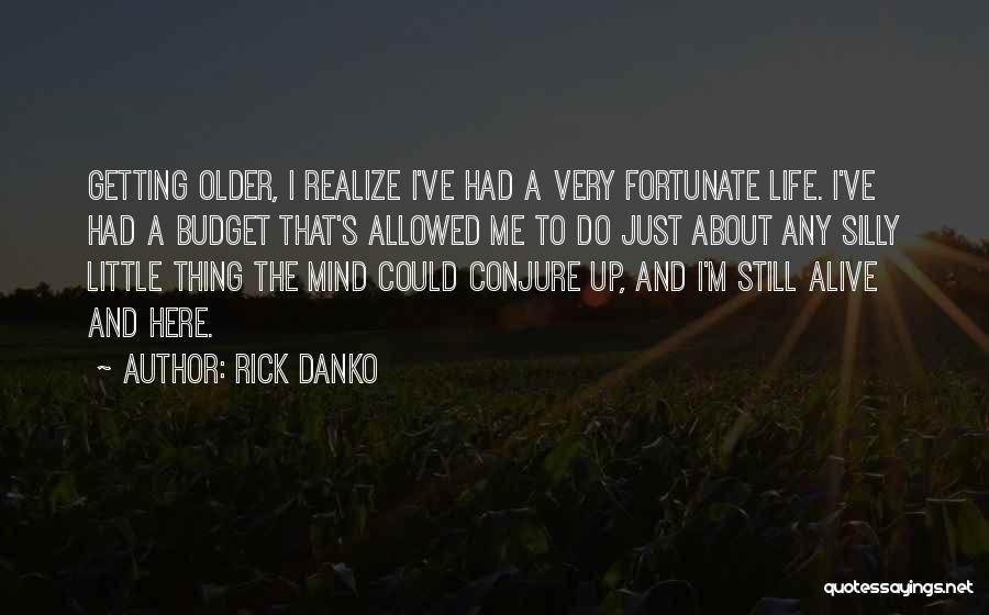 Getting Older And Life Quotes By Rick Danko