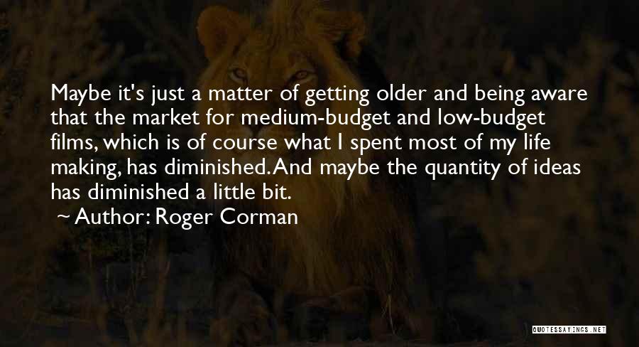 Getting Older And Life Quotes By Roger Corman