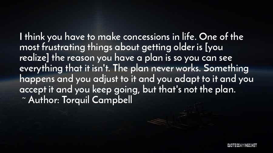 Getting Older And Life Quotes By Torquil Campbell