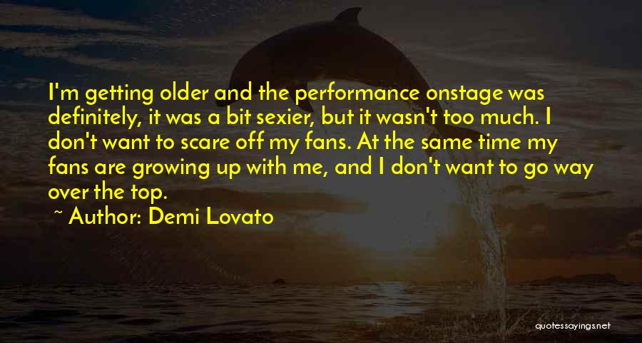 Getting Older And Sexier Quotes By Demi Lovato
