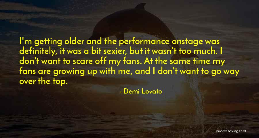 Getting Older And Sexier Quotes By Demi Lovato