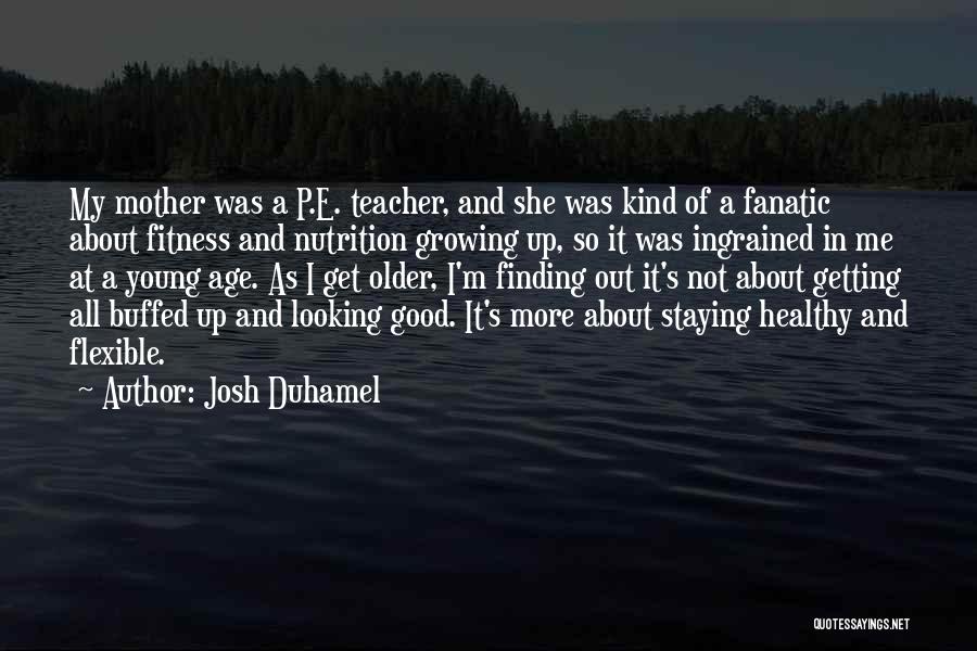 Getting Older And Staying Young Quotes By Josh Duhamel