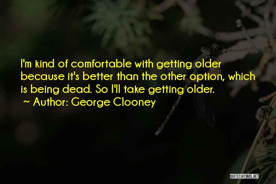 Getting Older Getting Better Quotes By George Clooney