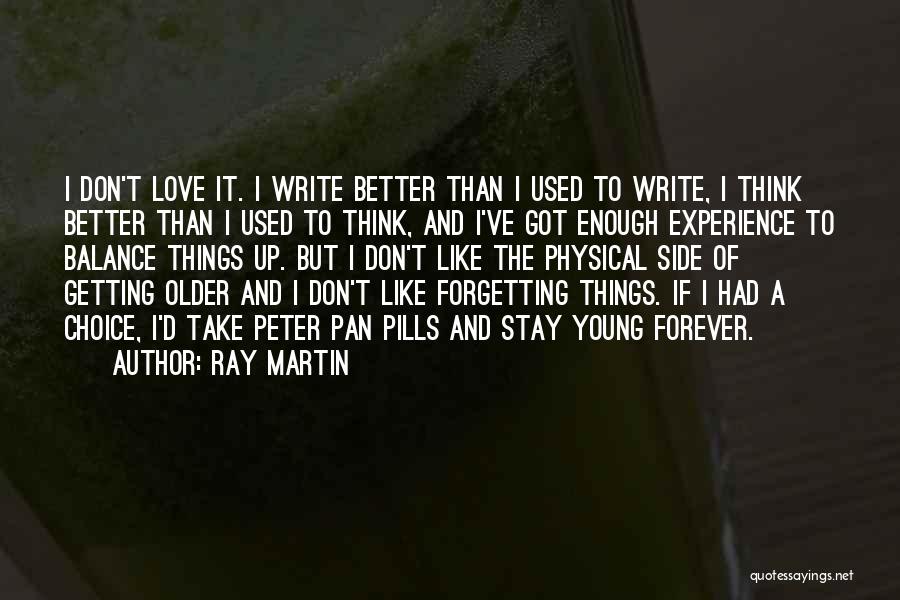 Getting Older Getting Better Quotes By Ray Martin