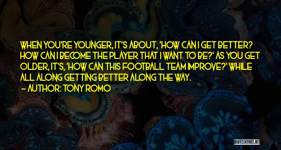 Getting Older Getting Better Quotes By Tony Romo