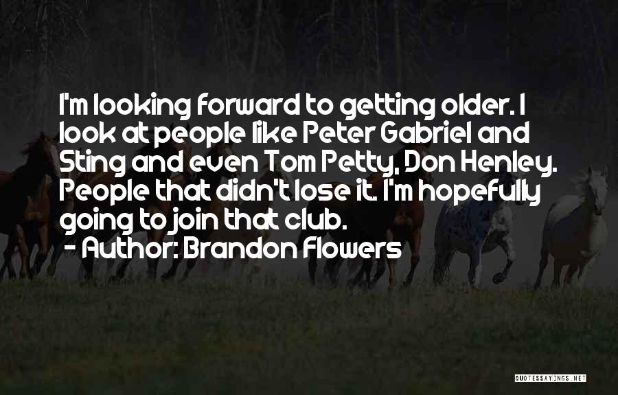 Getting Older Quotes By Brandon Flowers