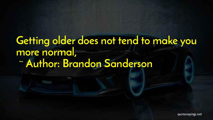 Getting Older Quotes By Brandon Sanderson