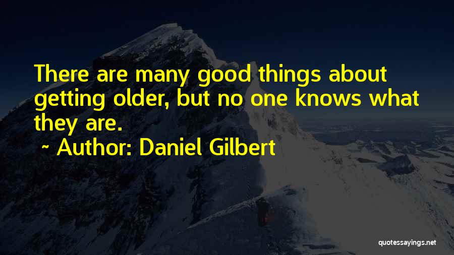 Getting Older Quotes By Daniel Gilbert
