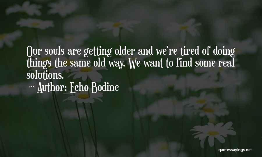 Getting Older Quotes By Echo Bodine