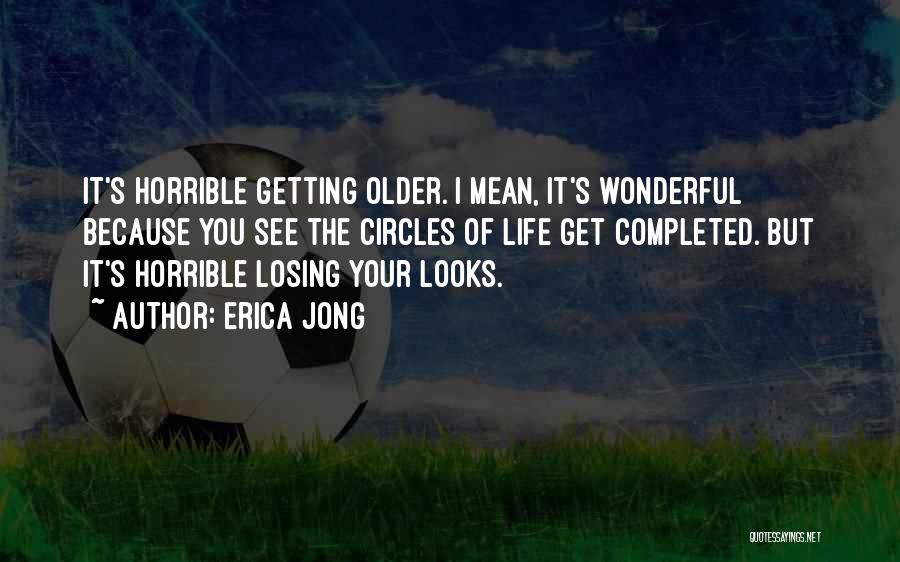 Getting Older Quotes By Erica Jong