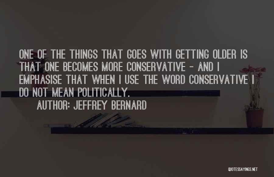 Getting Older Quotes By Jeffrey Bernard