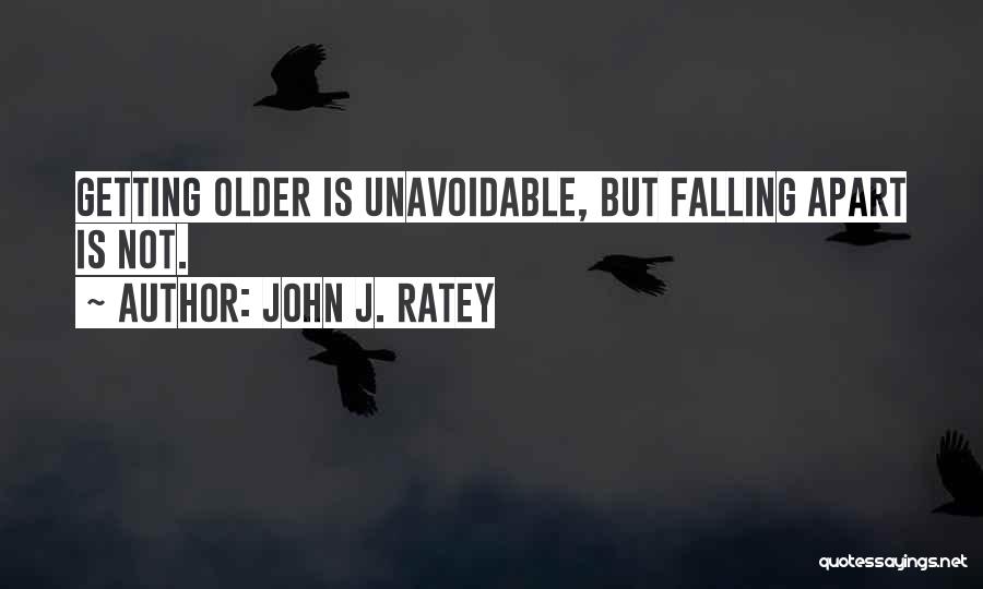 Getting Older Quotes By John J. Ratey